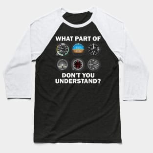 Pilot Airplane Instruments What Part Of Dont You Understand Baseball T-Shirt